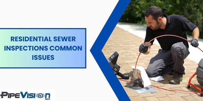 Residential Sewer Inspections Common Issues